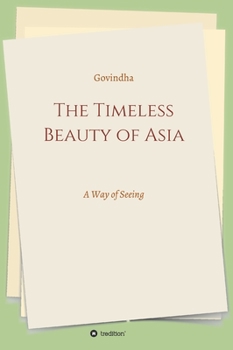 Hardcover The Timeless Beauty of Asia: A Way of Seeing Book
