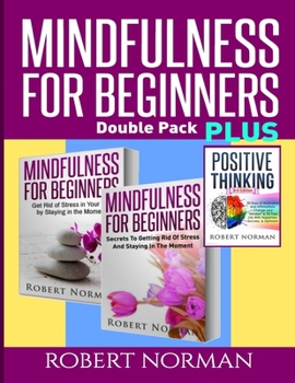 Paperback Positive thinking & Mindfulness for Beginners Combo: 3 Books in 1! 30 Days Of Motivation & Affirmations to Change Your "Mindset" & Get Rid Of Stress I Book