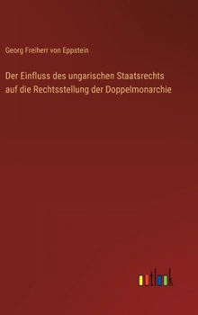 Der Einfluss des ungarischen Staatsrechts auf die Rechtsstellung der Doppelmonarchie