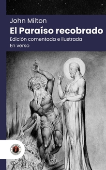 El Paraíso recobrado (en verso): Edición con prólogo, comentada e ilustrada por William Blake (Nueva traducción) (Spanish Edition)