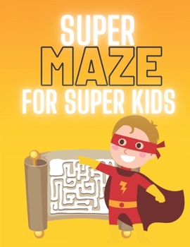 Paperback Super Maze for Super Kids: A challenging and fun maze for kids by solving mazes Book