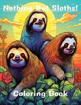 Paperback Nothing But Sloths!: Coloring Book