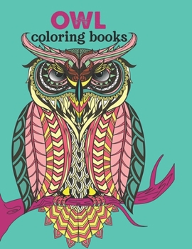 Owl coloring book: Amazing Owl Coloring Book for Adult (Creative and Unique Coloring Books for Adults)