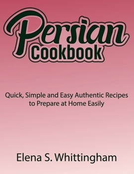Paperback Persian Cookbook: Quick, Simple and Easy Authentic Recipes to Prepare at Home Easily Book