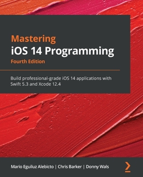 Paperback Mastering iOS 14 Programming - Fourth Edition: Build professional-grade iOS 14 applications with Swift 5.3 and Xcode 12.4 Book