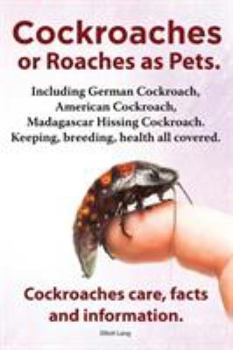 Paperback Cockroaches as Pets. Cockroaches Care, Facts and Information. Including German Cockroach, American Cockroach, Madagascar Hissing Cockroach. Keeping, B Book