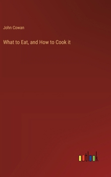 Hardcover What to Eat, and How to Cook it Book