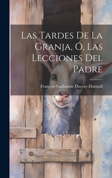 Hardcover Las Tardes De La Granja, Ó, Las Lecciones Del Padre [Spanish] Book