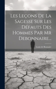 Hardcover Les Leçons De La Sagesse Sur Les Défauts Des Hommes Par Mr Debonnaire... [French] Book