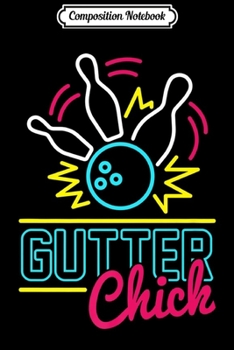 Composition Notebook: Gutter Chick Funny Bowling Gift Premium  Journal/Notebook Blank Lined Ruled 6x9 100 Pages