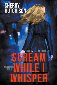 Scream While I Whisper - Book #1 of the Scream For Me