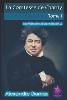 La Comtesse de Charny (Tome I) : Les M?moires d'un M?decin - Book  of the La comtesse de Charny