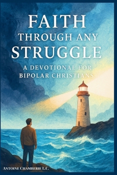 FAITH THROUGH ANY STRUGGLE: A Devotional For Bipolar Christians