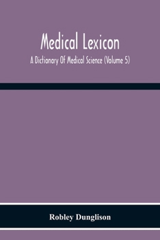 Paperback Medical Lexicon. A Dictionary Of Medical Science; Containing A Concise Explanation Of The Various Subjects And Terms Of Physiology, Pathology, Hygiene Book