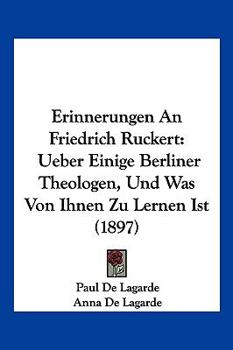 Paperback Erinnerungen An Friedrich Ruckert: Ueber Einige Berliner Theologen, Und Was Von Ihnen Zu Lernen Ist (1897) [German] Book