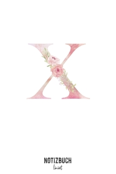 Notizbuch liniert: Buchstabe X Monogramm - Notizheft liniert • Personalisiertes Buchstaben Initial Namen Notizbuch • 120 Seiten (DIN A5 / 15x22cm) ... Schreibheft, Tage (German Edition)