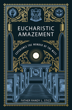 Eucharistic Amazement Experience the Wonder of the Mass