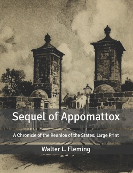 Sequel of Appomattox: A Chronicle of the Reunion of the States: Large Print