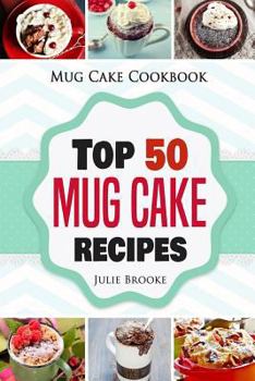 Paperback Mug Cake Cookbook: Top 50 Mug Cake Recipes Book