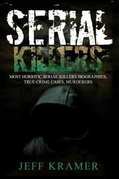 Paperback Serial Killers: Horrific Serial Killers Biographies, True Crime Cases, Murderers: 2 in 1 (Volume I and II) (Booklet) Book