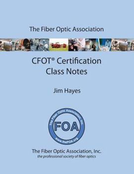 Paperback The Fiber Optic Association Cfot Certification Class Notes: Study Guide to Foa Certification Book