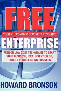 Paperback Free Enterprise: Free or Low Cost Techniques to Start Your Business, Idea, Invention Or, Double Your Existing Business Book