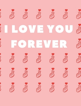 I Love You Forever Notebook: 130 Pages College Ruled Notebook; US Letter size (8.5 X 11) Notebook; Gifts for students; Gifts for Women; Gifts for ... your thoughts and notes in school or at work