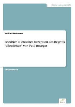 Paperback Friedrich Nietzsches Rezeption des Begriffs "décadence" von Paul Bourget [German] Book