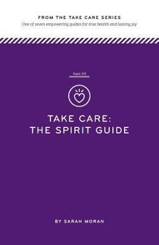 Paperback Take Care: The Spirit Guide: One of seven empowering guides for true health and lasting joy Book
