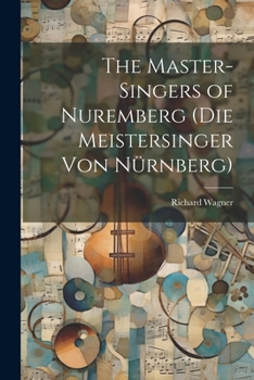 Paperback The Master-Singers of Nuremberg (Die Meistersinger Von Nürnberg) [German] Book