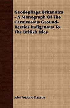 Paperback Geodephaga Britannica - A Monograph of the Carnivorous Ground-Beetles Indigenous to the British Isles Book
