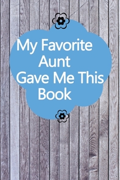 Paperback My Favorite Aunt Gave me this book: Lined 6 x 9 in 120 pages Matte finish Book