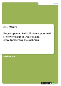 Paperback Fangruppen im Fußball. Gewaltpotential, Sicherheitslage in Deutschland, gewaltpräventive Maßnahmen [German] Book