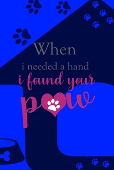 Paperback When I Needed A Hand I Found Your Paw: All Purpose 6x9 Blank Lined Notebook Journal Way Better Than A Card Trendy Unique Gift Blue Texture Dogs Book