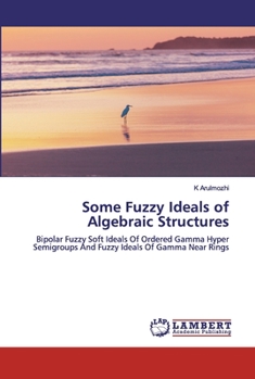 Paperback Some Fuzzy Ideals of Algebraic Structures Book