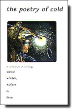 Paperback The Poetry Of Cold - A Collection Of Writings About Winter, Wolves & Love (Yes) Book