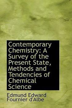 Contemporary Chemistry : A Survey of the Present State, Methods and Tendencies of Chemical Science