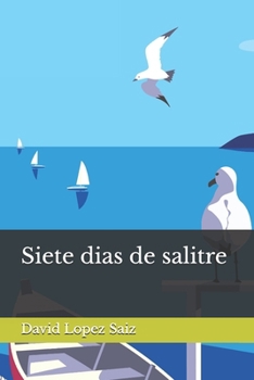 Siete dias de salitre (Spanish Edition)