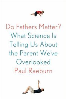 Hardcover Do Fathers Matter?: What Science Is Telling Us about the Parent We've Overlooked Book