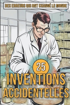 Paperback 25 Inventions Accidentelles - Histoires surprenantes d'erreurs qui ont changé le monde [French] Book