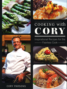 Paperback Cooking with Cory: Inspirational Recipes for the Fearless Cook Book