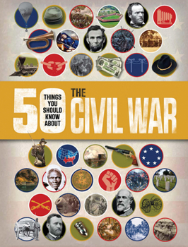 50 Things You Should Know About the Civil War - Book  of the 50 Things You Should Know About . . .