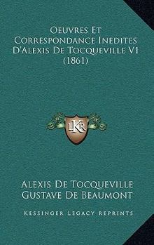 Oeuvres Et Correspondance Inedites D'Alexis de Tocqueville V1 (1861)