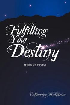 Paperback Fulfilling Your Destiny: Finding Life Purpose Book