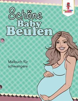 Paperback Schöne Baby Beulen: Malbuch für schwangere [German] Book
