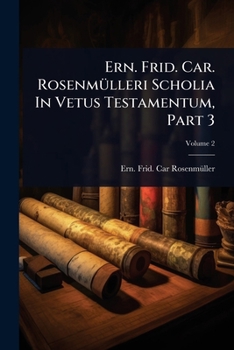Ern. Frid. Car. RosenmÃ1/4lleri Scholia In Vetus Testamentum, Part 3 (Italian Edition)