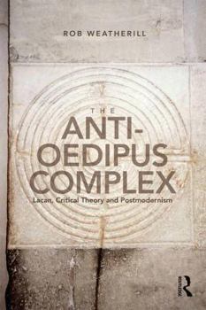 Paperback The Anti-Oedipus Complex: Lacan, Critical Theory and Postmodernism Book