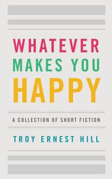 Paperback Whatever Makes You Happy: A Collection of Short Fiction Book