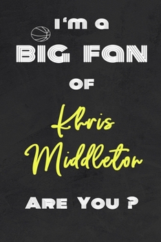 I'm a Big Fan of Khris Middleton Are You ? | Notebook for Notes, Thoughts, Ideas, Reminders, Lists to do, Planning(for basketball lovers, basketball ... Inches 120 pages , Soft Cover , Matte finish