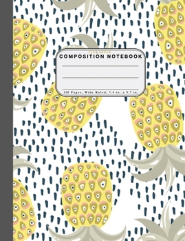 Wide Ruled Composition Notebook Pineapple: Wide Rule Notebook and 110 Wide Ruled Pages